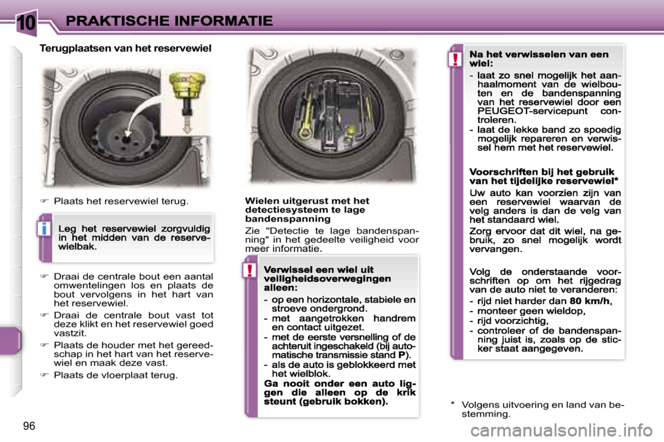 Peugeot 307 CC 2007  Handleiding (in Dutch) �1�0
�i
�!
�!
�9�6
�T�e�r�u�g�p�l�a�a�t�s�e�n� �v�a�n� �h�e�t� �r�e�s�e�r�v�e�w�i�e�l
��  �P�l�a�a�t�s� �h�e�t� �r�e�s�e�r�v�e�w�i�e�l� �t�e�r�u�g�.
��  �D�r�a�a�i� �d�e� �c�e�n�t�r�a�l�e� �b�o�