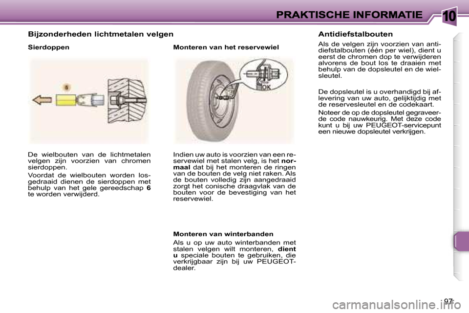 Peugeot 307 CC 2007  Handleiding (in Dutch) �1�0
�9�7
�D�e�  �w�i�e�l�b�o�u�t�e�n�  �v�a�n�  �d�e�  �l�i�c�h�t�m�e�t�a�l�e�n� �v�e�l�g�e�n�  �z�i�j�n�  �v�o�o�r�z�i�e�n�  �v�a�n�  �c�h�r�o�m�e�n� �s�i�e�r�d�o�p�p�e�n�.� 
�V�o�o�r�d�a�t�  �d�e� 