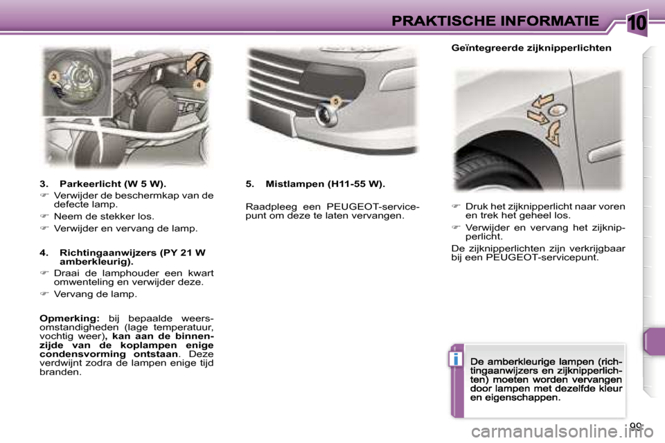 Peugeot 307 CC 2007  Handleiding (in Dutch) �1�0
�i
�9�9
��  �D�r�u�k� �h�e�t� �z�i�j�k�n�i�p�p�e�r�l�i�c�h�t� �n�a�a�r� �v�o�r�e�n� �e�n� �t�r�e�k� �h�e�t� �g�e�h�e�e�l� �l�o�s�.
��  �V�e�r�w�i�j�d�e�r�  �e�n�  �v�e�r�v�a�n�g�  �h�e�t�  