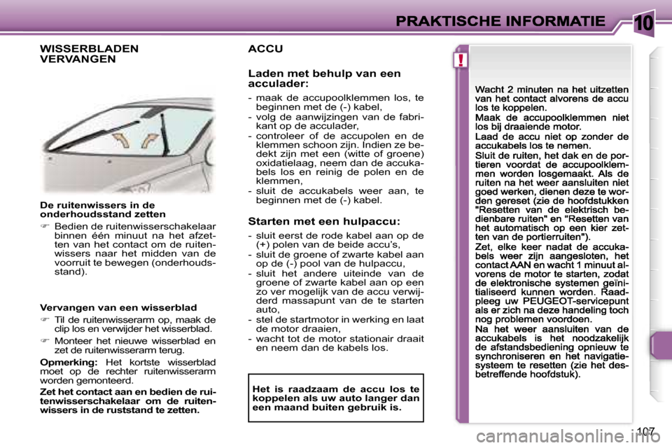 Peugeot 307 CC 2007  Handleiding (in Dutch) �1�0
�!
�1�0�7
�D�e� �r�u�i�t�e�n�w�i�s�s�e�r�s� �i�n� �d�e� �o�n�d�e�r�h�o�u�d�s�s�t�a�n�d� �z�e�t�t�e�n
��  �B�e�d�i�e�n� �d�e� �r�u�i�t�e�n�w�i�s�s�e�r�s�c�h�a�k�e�l�a�a�r� �b�i�n�n�e�n�  �é�é