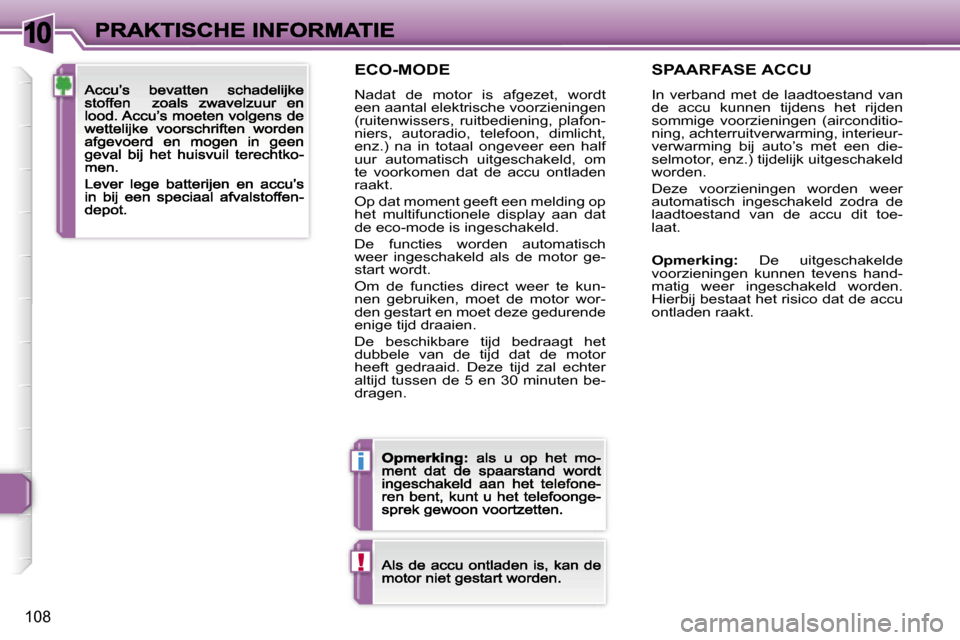 Peugeot 307 CC 2007  Handleiding (in Dutch) �1�0
�i
�!
�1�0�8
�E�C�O�-�M�O�D�E
�N�a�d�a�t�  �d�e�  �m�o�t�o�r�  �i�s�  �a�f�g�e�z�e�t�,�  �w�o�r�d�t� �e�e�n� �a�a�n�t�a�l� �e�l�e�k�t�r�i�s�c�h�e� �v�o�o�r�z�i�e�n�i�n�g�e�n� �(�r�u�i�t�e�n�w�i�s