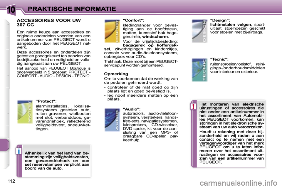 Peugeot 307 CC 2007  Handleiding (in Dutch) �1�0
�!
�i
�1�1�2
�A�C�C�E�S�S�O�I�R�E�S� �V�O�O�R� �U�W�  
�3�0�7� �C�C
�E�e�n�  �r�u�i�m�e�  �k�e�u�z�e�  �a�a�n�  �a�c�c�e�s�s�o�i�r�e�s�  �e�n� �o�r�i�g�i�n�e�l�e�  �o�n�d�e�r�d�e�l�e�n�  �v�o�o�r