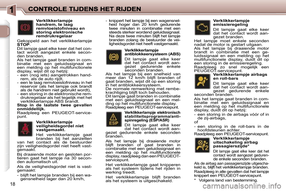 Peugeot 307 CC 2007  Handleiding (in Dutch) �1�8
�V�e�r�k�l�i�k�k�e�r�l�a�m�p�j�e� �a�i�r�b�a�g�s� �e�n� �r�o�l�l�-�b�a�r�s
�D�i�t�  �l�a�m�p�j�e�  �g�a�a�t�  �e�l�k�e�  �k�e�e�r� �d�a�t�  �h�e�t�  �c�o�n�t�a�c�t�  �w�o�r�d�t�  �a�a�n�-�g�e�z�e
