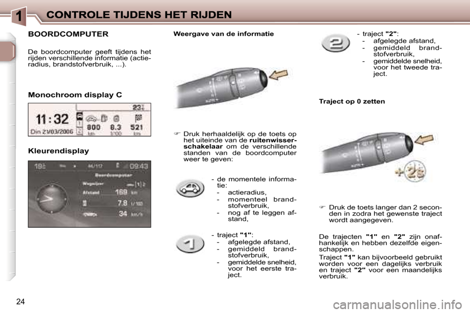 Peugeot 307 CC 2007  Handleiding (in Dutch) �2�4
�-�  �d�e�  �m�o�m�e�n�t�e�l�e�  �i�n�f�o�r�m�a�-�t�i�e�:�-�  �a�c�t�i�e�r�a�d�i�u�s�,�-�  �m�o�m�e�n�t�e�e�l�  �b�r�a�n�d�-�s�t�o�f�v�e�r�b�r�u�i�k�,�-�  �n�o�g�  �a�f�  �t�e�  �l�e�g�g�e�n�  �a