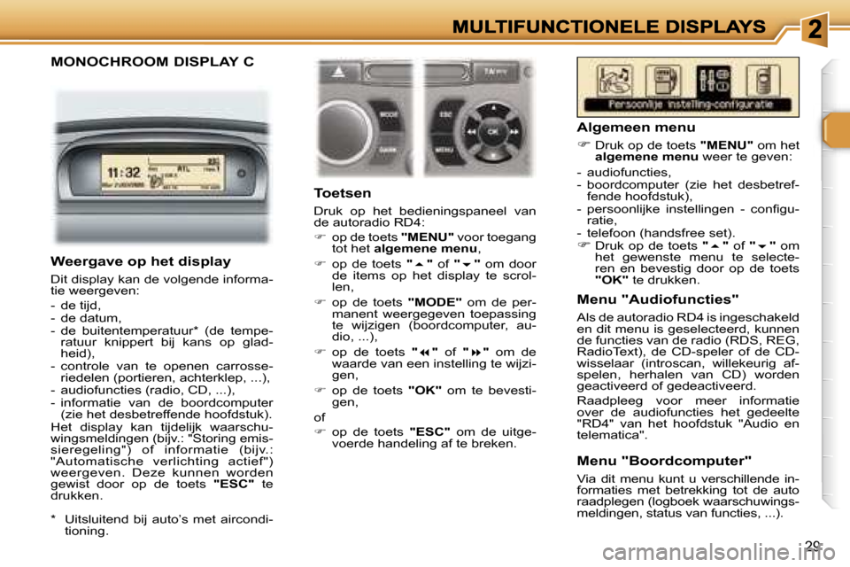 Peugeot 307 CC 2007  Handleiding (in Dutch) �2�9
�M�O�N�O�C�H�R�O�O�M� �D�I�S�P�L�A�Y� �C
�T�o�e�t�s�e�n
�D�r�u�k�  �o�p�  �h�e�t�  �b�e�d�i�e�n�i�n�g�s�p�a�n�e�e�l�  �v�a�n� �d�e� �a�u�t�o�r�a�d�i�o� �R�D�4�:
��  �o�p� �d�e� �t�o�e�t�s� �"�