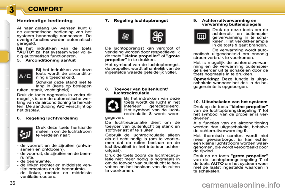 Peugeot 307 CC 2007  Handleiding (in Dutch) �3�6
�H�a�n�d�m�a�t�i�g�e� �b�e�d�i�e�n�i�n�g
�A�l�  �n�a�a�r�  �g�e�l�a�n�g�  �u�w�  �w�e�n�s�e�n�  �k�u�n�t�  �u� �d�e�  �a�u�t�o�m�a�t�i�s�c�h�e�  �b�e�d�i�e�n�i�n�g�  �v�a�n�  �h�e�t� �s�y�s�t�e�e