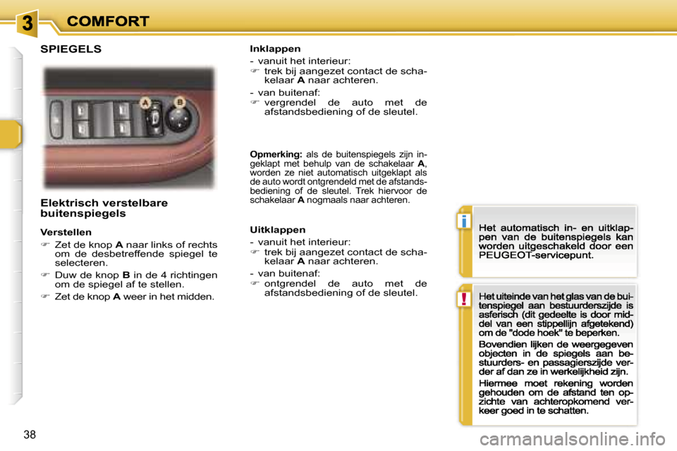 Peugeot 307 CC 2007  Handleiding (in Dutch) �i
�!
�3�8
�E�l�e�k�t�r�i�s�c�h� �v�e�r�s�t�e�l�b�a�r�e� �b�u�i�t�e�n�s�p�i�e�g�e�l�s
�V�e�r�s�t�e�l�l�e�n
��  �Z�e�t� �d�e� �k�n�o�p� �A� �n�a�a�r� �l�i�n�k�s� �o�f� �r�e�c�h�t�s� �o�m�  �d�e�  �d