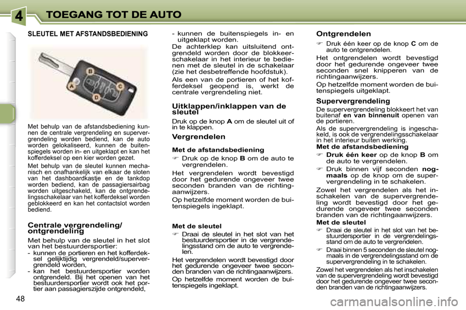 Peugeot 307 CC 2007  Handleiding (in Dutch) �4�8
�M�e�t�  �b�e�h�u�l�p�  �v�a�n�  �d�e�  �a�f�s�t�a�n�d�s�b�e�d�i�e�n�i�n�g�  �k�u�n�-�n�e�n�  �d�e�  �c�e�n�t�r�a�l�e�  �v�e�r�g�r�e�n�d�e�l�i�n�g�  �e�n�  �s�u�p�e�r�v�e�r�-�g�r�e�n�d�e�l�i�n�g�