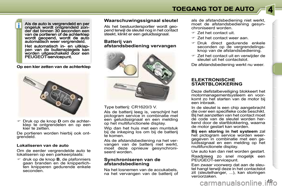 Peugeot 307 CC 2007  Handleiding (in Dutch) �i
�4�9
�E�L�E�K�T�R�O�N�I�S�C�H�E�  
�S�T�A�R�T�B�L�O�K�K�E�R�I�N�G
�D�e�z�e� �d�i�e�f�s�t�a�l�b�e�v�e�i�l�i�g�i�n�g� �b�l�o�k�k�e�e�r�t� �h�e�t� �m�o�t�o�r�m�a�n�a�g�e�m�e�n�t�s�y�s�t�e�e�m�  �e�n� 