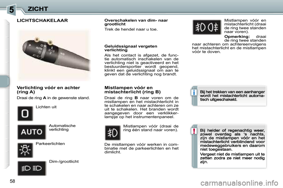 Peugeot 307 CC 2007  Handleiding (in Dutch) �i
�!
�5�8
�V�e�r�l�i�c�h�t�i�n�g� �v�ó�ó�r� �e�n� �a�c�h�t�e�r� �(�r�i�n�g� �A�)
�D�r�a�a�i� �d�e� �r�i�n�g� �A� �i�n� �d�e� �g�e�w�e�n�s�t�e� �s�t�a�n�d�.�A�A
�O�v�e�r�s�c�h�a�k�e�l�e�n� �v�a�n� �