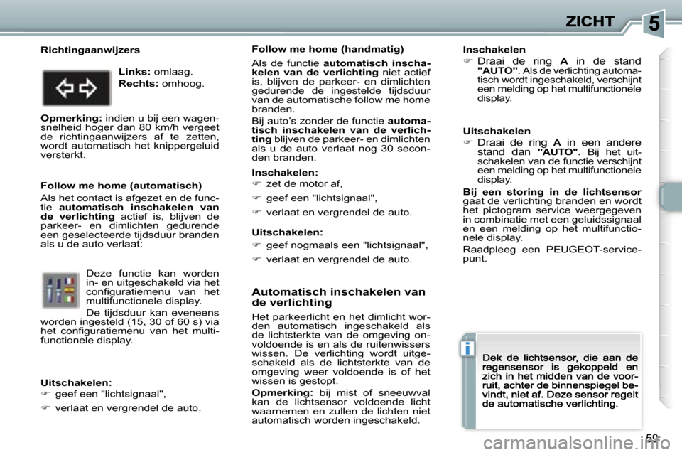 Peugeot 307 CC 2007  Handleiding (in Dutch) �i
�5�9
�A�u�t�o�m�a�t�i�s�c�h� �i�n�s�c�h�a�k�e�l�e�n� �v�a�n� �d�e� �v�e�r�l�i�c�h�t�i�n�g
�H�e�t�  �p�a�r�k�e�e�r�l�i�c�h�t�  �e�n�  �h�e�t�  �d�i�m�l�i�c�h�t�  �w�o�r�-�d�e�n�  �a�u�t�o�m�a�t�i�s�