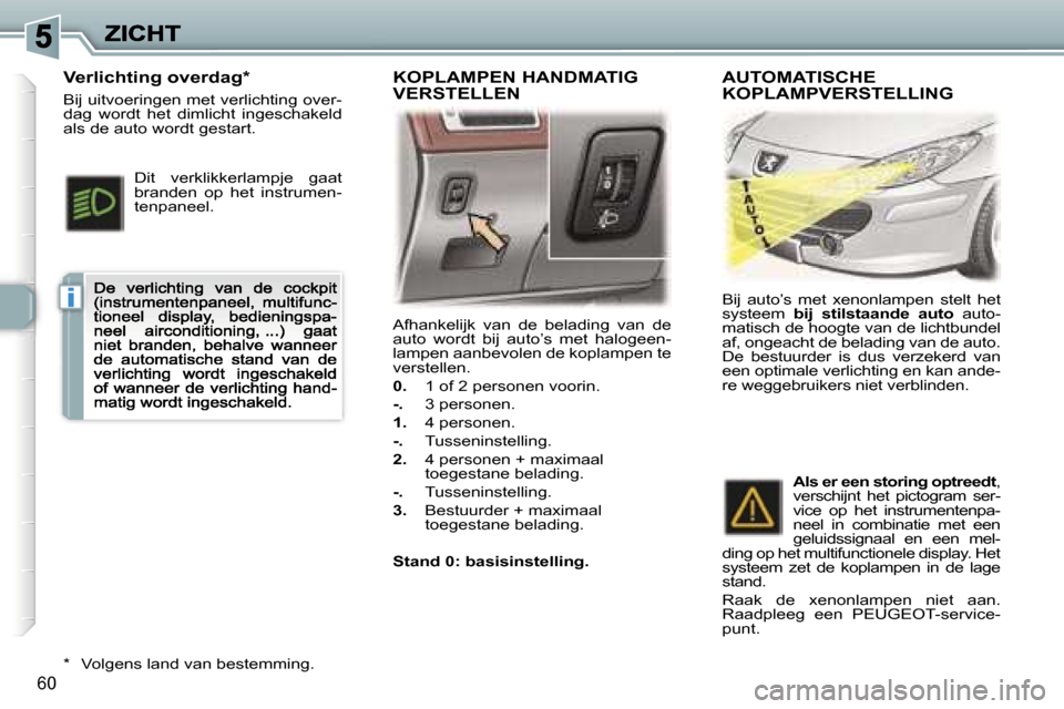Peugeot 307 CC 2007  Handleiding (in Dutch) �i
�6�0
�A�f�h�a�n�k�e�l�i�j�k�  �v�a�n�  �d�e�  �b�e�l�a�d�i�n�g�  �v�a�n�  �d�e� �a�u�t�o�  �w�o�r�d�t�  �b�i�j�  �a�u�t�o�’�s�  �m�e�t�  �h�a�l�o�g�e�e�n�-�l�a�m�p�e�n� �a�a�n�b�e�v�o�l�e�n� �d�e