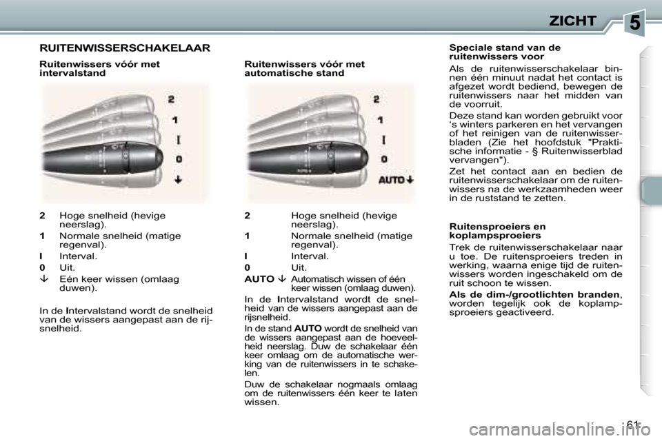 Peugeot 307 CC 2007  Handleiding (in Dutch) �6�1
�S�p�e�c�i�a�l�e� �s�t�a�n�d� �v�a�n� �d�e� �r�u�i�t�e�n�w�i�s�s�e�r�s� �v�o�o�r
�A�l�s�  �d�e�  �r�u�i�t�e�n�w�i�s�s�e�r�s�c�h�a�k�e�l�a�a�r�  �b�i�n�-�n�e�n�  �é�é�n�  �m�i�n�u�u�t�  �n�a�d�a