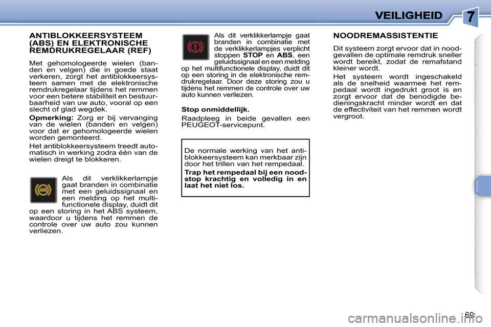 Peugeot 307 CC 2007  Handleiding (in Dutch) �6�9
�A�N�T�I�B�L�O�K�K�E�E�R�S�Y�S�T�E�E�M�  
�(�A�B�S�)� �E�N� �E�L�E�K�T�R�O�N�I�S�C�H�E� 
�R�E�M�D�R�U�K�R�E�G�E�L�A�A�R� �(�R�E�F�)
�M�e�t�  �g�e�h�o�m�o�l�o�g�e�e�r�d�e�  �w�i�e�l�e�n�  �(�b�a�n
