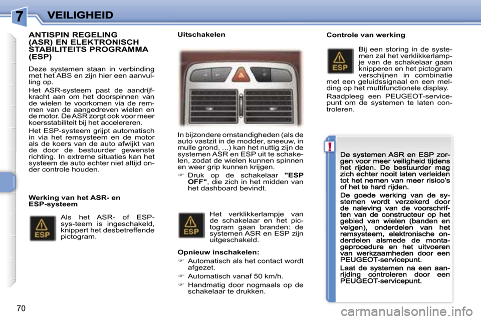 Peugeot 307 CC 2007  Handleiding (in Dutch) �!
�7�0
�A�N�T�I�S�P�I�N� �R�E�G�E�L�I�N�G�  
�(�A�S�R�)� �E�N� �E�L�E�K�T�R�O�N�I�S�C�H� 
�S�T�A�B�I�L�I�T�E�I�T�S� �P�R�O�G�R�A�M�M�A� �(�E�S�P�)
�D�e�z�e�  �s�y�s�t�e�m�e�n�  �s�t�a�a�n�  �i�n�  �v
