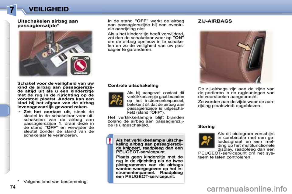 Peugeot 307 CC 2007  Handleiding (in Dutch) �!
�7�4
�I�n�  �d�e�  �s�t�a�n�d� �"�O�F�F�"�  �w�e�r�k�t�  �d�e�  �a�i�r�b�a�g� �a�a�n�  �p�a�s�s�a�g�i�e�r�s�z�i�j�d�e�  �b�i�j�  �e�e�n�  �e�v�e�n�t�u�-�e�l�e� �a�a�n�r�i�j�d�i�n�g� �n�i�e�t�.
�A�l