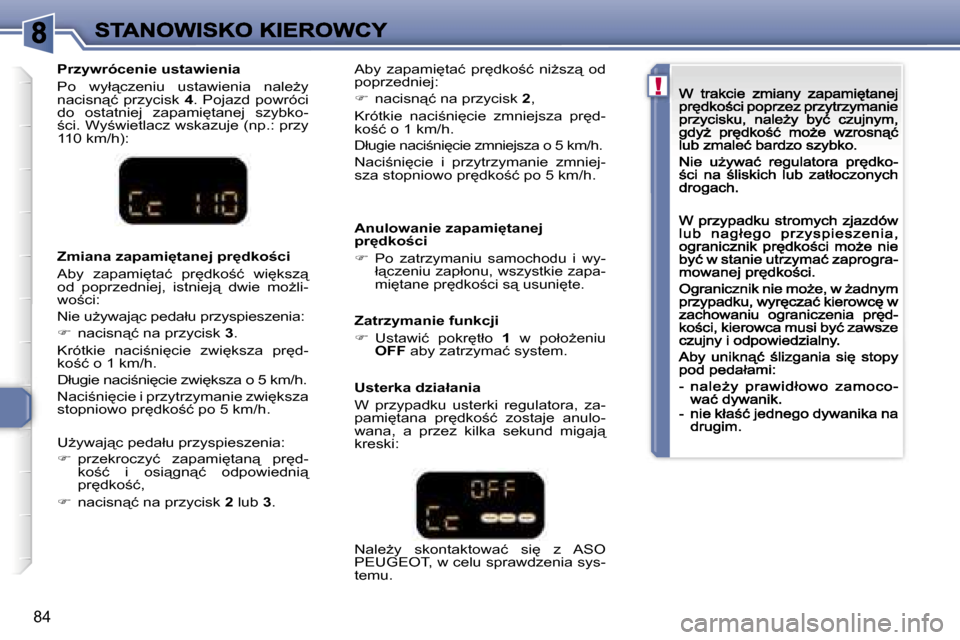 Peugeot 307 CC 2007  Instrukcja Obsługi (in Polish) �!
�8�4
�P�r�z�y�w�r�ó�c�e�n�i�e� �u�s�t�a�w�i�e�n�i�a
�P�o�  �w�y�ł"�c�z�e�n�i�u�  �u�s�t�a�w�i�e�n�i�a�  �n�a�l�eG�y� �n�a�c�i�s�n"�ć�  �p�r�z�y�c�i�s�k� �4�.�  �P�o�j�a�z�d�  �p�o�w�r�ó�c�i�