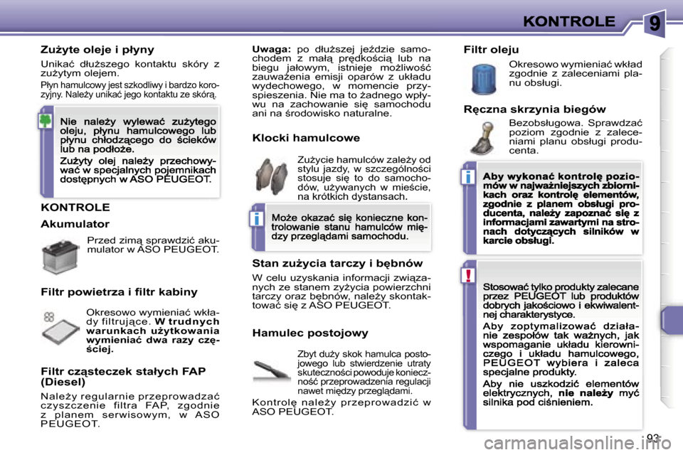 Peugeot 307 CC 2007  Instrukcja Obsługi (in Polish) �i
�i
�!
�9�3
�K�O�N�T�R�O�L�E
�Z�b�y�t� �d�uG�y� �s�k�o�k� �h�a�m�u�l�c�a� �p�o�s�t�o�-�j�o�w�e�g�o�  �l�u�b�  �s�t�w�i�e�r�d�z�e�n�i�e�  �u�t�r�a�t�y� �s�k�u�t�e�c�z�n�o;�c�i� �p�o�w�o�d�u�j�e� �k