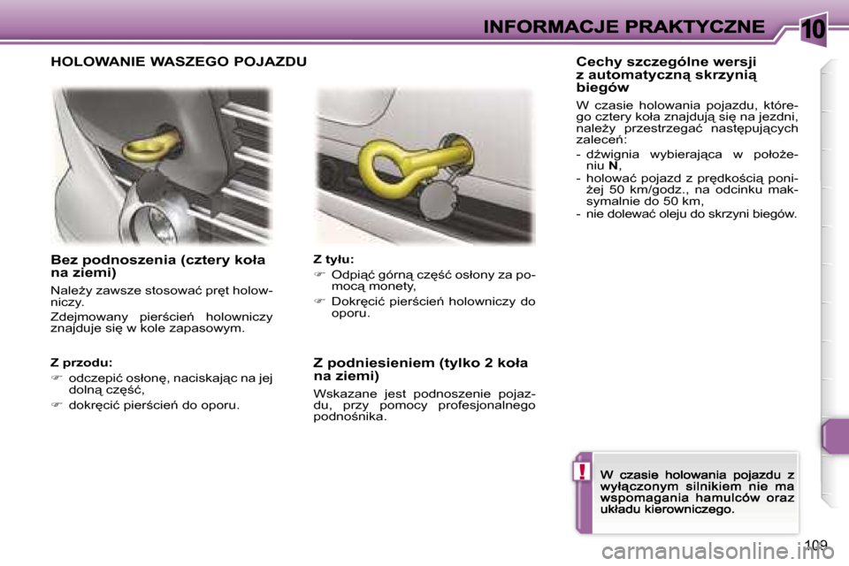 Peugeot 307 CC 2007  Instrukcja Obsługi (in Polish) �1�0
�!
�1�0�9
�B�e�z� �p�o�d�n�o�s�z�e�n�i�a� �(�c�z�t�e�r�y� �k�o�ł�a� �n�a� �z�i�e�m�i�)
�N�a�l�eG�y� �z�a�w�s�z�e� �s�t�o�s�o�w�a�ć� �p�r
�t� �h�o�l�o�w�-�n�i�c�z�y�.
�Z�d�e�j�m�o�w�a�n�y�  �p