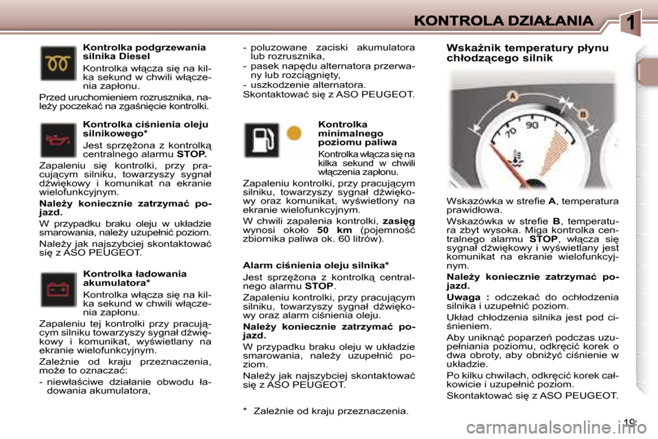 Peugeot 307 CC 2007  Instrukcja Obsługi (in Polish) �1�9
�A�l�a�r�m� �c�i�n�i�e�n�i�a� �o�l�e�j�u� �s�i�l�n�i�k�a�*
�J�e�s�t�  �s�p�r�z
G�o�n�a�  �z�  �k�o�n�t�r�o�l�k"�  �c�e�n�t�r�a�l�-�n�e�g�o� �a�l�a�r�m�u� �S�T�O�P�.
�Z�a�p�a�l�e�n�i�u� �k�o�