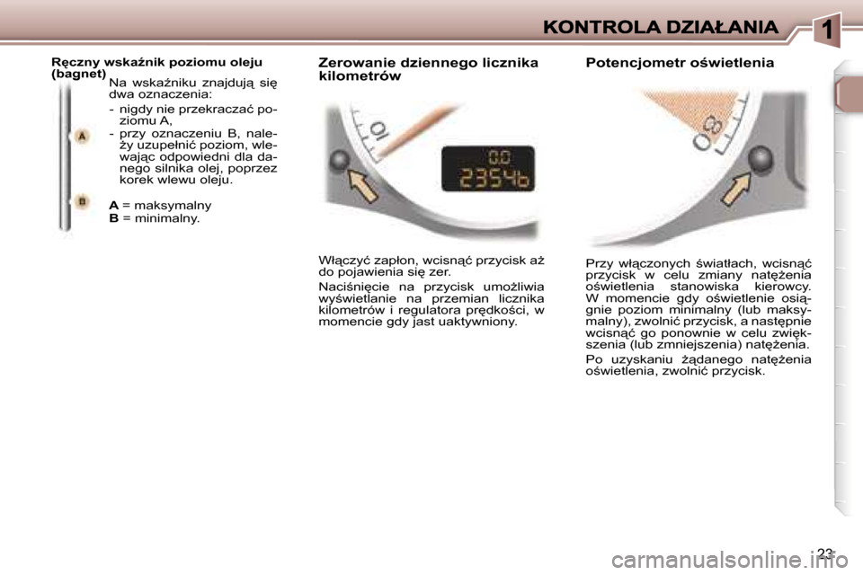 Peugeot 307 CC 2007  Instrukcja Obsługi (in Polish) �2�3
�P�r�z�y�  �w�ł"�c�z�o�n�y�c�h�  ;�w�i�a� �t�ł�a�c�h�,�  �w�c�i�s�n"�ć� �p�r�z�y�c�i�s�k�  �w�  �c�e�l�u�  �z�m�i�a�n�y�  �n�a�t
G�e�n�i�a� �o;�w�i�e�t�l�e�n�i�a�  �s�t�a�n�o�w�i�s�k�a� 