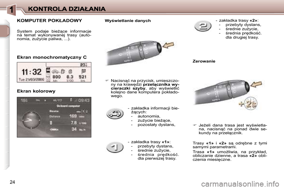 Peugeot 307 CC 2007  Instrukcja Obsługi (in Polish) �2�4
�-�  �z�a�k�ł�a�d�k�a� �i�n�f�o�r�m�a�c�j�i� �b�i�e�-G"�c�y�c�h�:�-�  �a�u�t�o�n�o�m�i�a�,�-�  �z�uG�y�c�i�e� �b�i�eG"�c�e�,�-�  �p�o�z�o�s�t�a�ł�y� �d�y�s�t�a�n�s�,
�E�k�r�a�n� �k�o�l�o�r