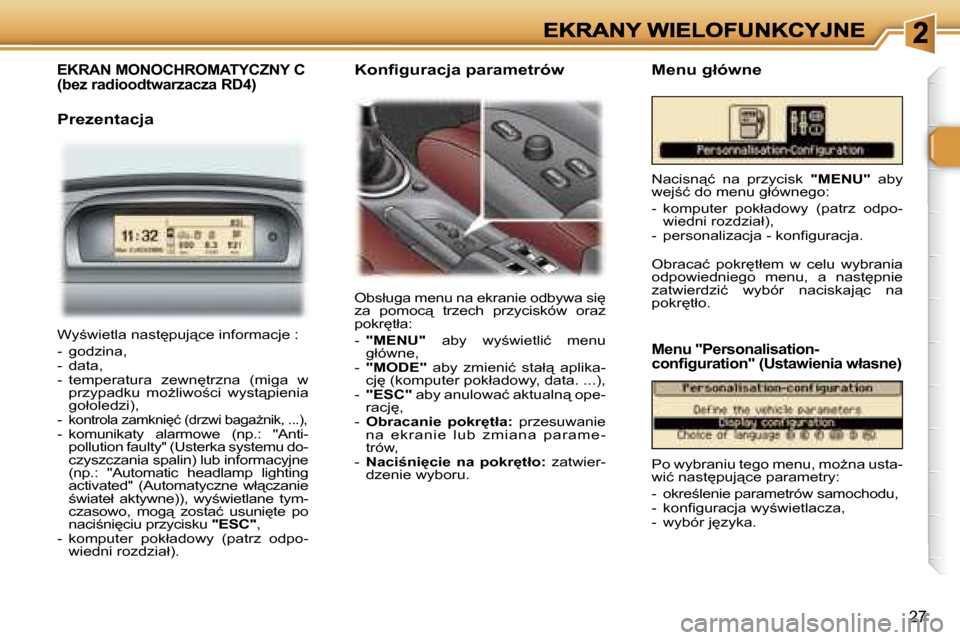 Peugeot 307 CC 2007  Instrukcja Obsługi (in Polish) �2�7
�E�K�R�A�N� �M�O�N�O�C�H�R�O�M�A�T�Y�C�Z�N�Y� �C�  
�(�b�e�z� �r�a�d�i�o�o�d�t�w�a�r�z�a�c�z�a� �R�D�4�)
�P�r�e�z�e�n�t�a�c�j�a
�O�b�s�ł�u�g�a� �m�e�n�u� �n�a� �e�k�r�a�n�i�e� �o�d�b�y�w�a� �s�i