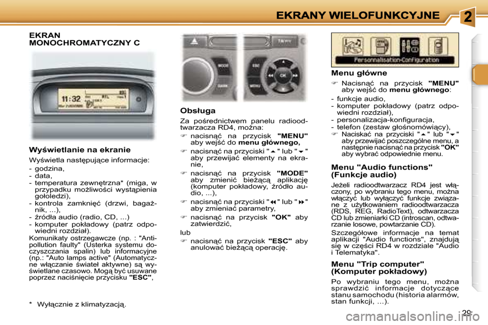 Peugeot 307 CC 2007  Instrukcja Obsługi (in Polish) �2�9
�E�K�R�A�N�  
�M�O�N�O�C�H�R�O�M�A�T�Y�C�Z�N�Y� �C
�O�b�s�ł�u�g�a
�Z�a�  �p�o;�r�e�d�n�i�c�t�w�e�m�  �p�a�n�e�l�u�  �r�a�d�i�o�o�d�-�t�w�a�r�z�a�c�z�a� �R�D�4�,� �m�oG�n�a�:
��  �n�a�c�i�s�