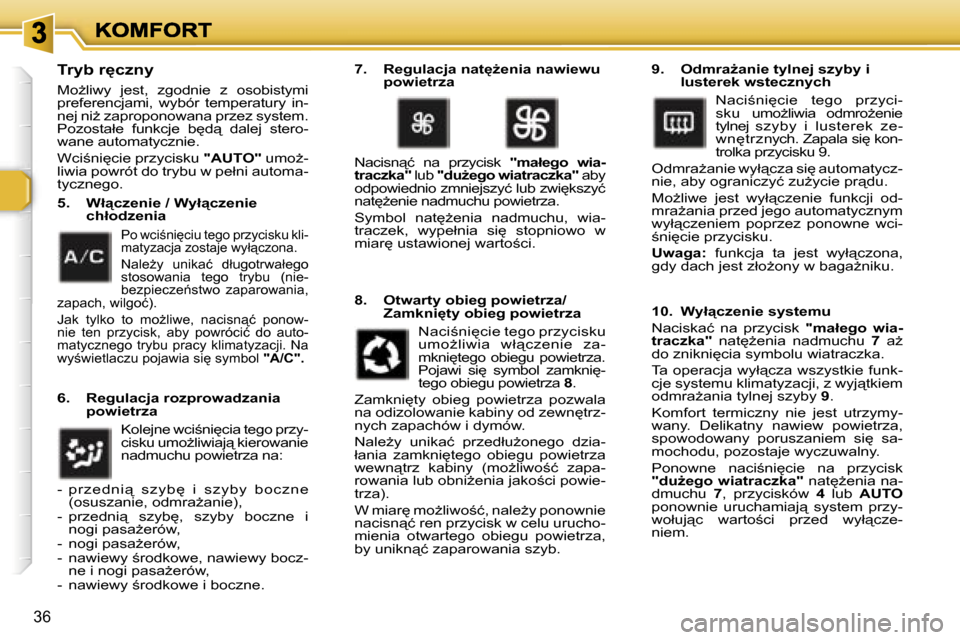 Peugeot 307 CC 2007  Instrukcja Obsługi (in Polish) �3�6
�T�r�y�b� �r
�c�z�n�y
�M�oG�l�i�w�y�  �j�e�s�t�,�  �z�g�o�d�n�i�e�  �z�  �o�s�o�b�i�s�t�y�m�i� �p�r�e�f�e�r�e�n�c�j�a�m�i�,�  �w�y�b�ó�r�  �t�e�m�p�e�r�a�t�u�r�y�  �i�n�-�n�e�j� �n�iG� �z�a�p
