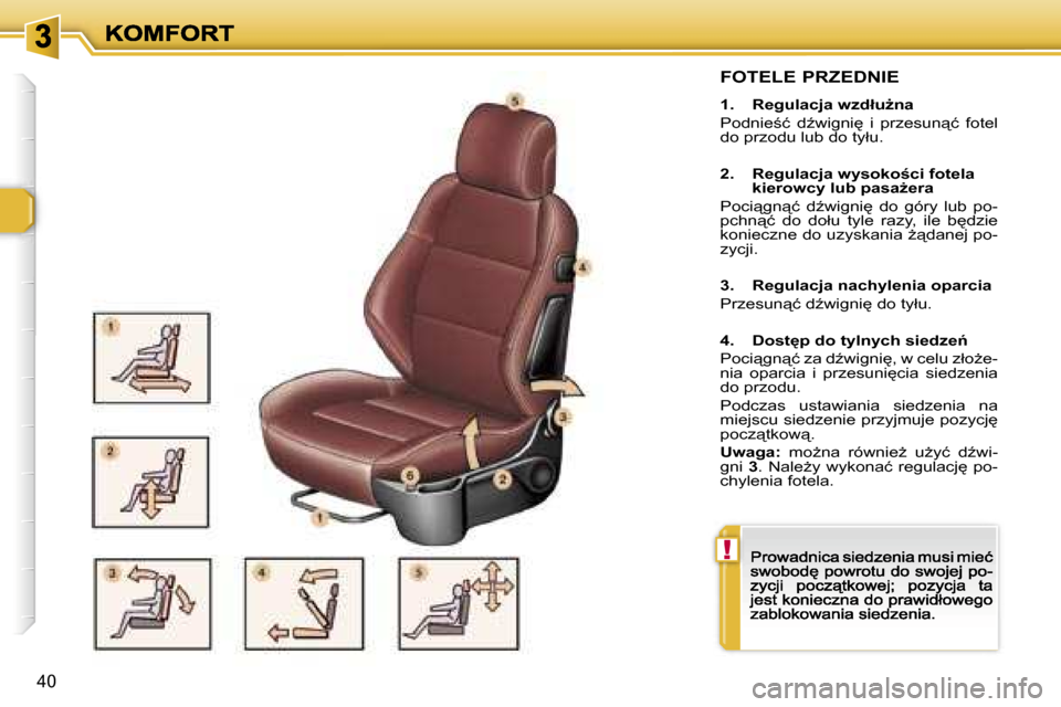 Peugeot 307 CC 2007  Instrukcja Obsługi (in Polish) �!
�4�0
�F�O�T�E�L�E� �P�R�Z�E�D�N�I�E
�1�.�  �R�e�g�u�l�a�c�j�a� �w�z�d�ł�uG�n�a
�P�o�d�n�i�e;�ć�  �dE�w�i�g�n�i
�  �i�  �p�r�z�e�s�u�n"�ć�  �f�o�t�e�l� �d�o� �p�r�z�o�d�u� �l�u�b� �d�o� �t�y