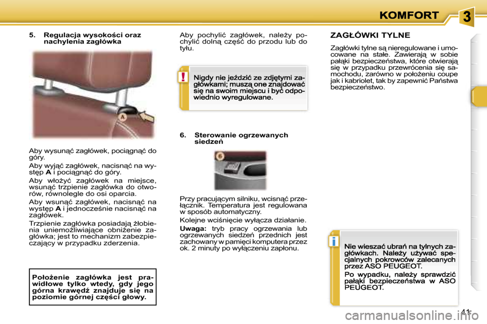 Peugeot 307 CC 2007  Instrukcja Obsługi (in Polish) �!
�i
�4�1
�A�b�y� �w�y�s�u�n"�ć� �z�a�g�ł�ó�w�e�k�,� �p�o�c�i"�g�n"�ć� �d�o� �g�ó�r�y�.
�A�b�y� �w�y�j"�ć� �z�a�g�ł�ó�w�e�k�,� �n�a�c�i�s�n"�ć� �n�a� �w�y�-�s�t
�p� �A� �i� �p�o�c�i"�
