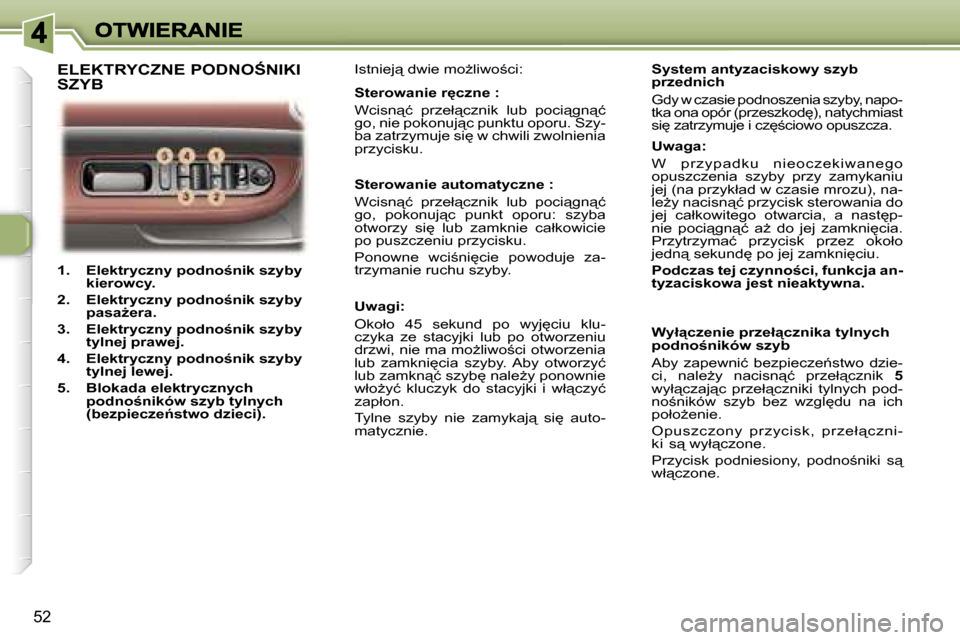 Peugeot 307 CC 2007  Instrukcja Obsługi (in Polish) �5�2
�1�.�  �E�l�e�k�t�r�y�c�z�n�y� �p�o�d�n�o�n�i�k� �s�z�y�b�y� �k�i�e�r�o�w�c�y�.
�2�.�  �E�l�e�k�t�r�y�c�z�n�y� �p�o�d�n�o�n�i�k� �s�z�y�b�y� �p�a�s�aG�e�r�a�.
�3�.�  �E�l�e�k�t�r�y�c�z�n�y� 