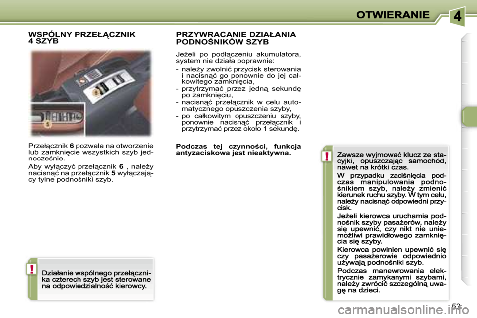 Peugeot 307 CC 2007  Instrukcja Obsługi (in Polish) �!
�!
�5�3
�P�r�z�e�ł"�c�z�n�i�k� �6� �p�o�z�w�a�l�a� �n�a� �o�t�w�o�r�z�e�n�i�e� �l�u�b�  �z�a�m�k�n�i
�c�i�e�  �w�s�z�y�s�t�k�i�c�h�  �s�z�y�b�  �j�e�d�-�n�o�c�z�e;�n�i�e�.
�A�b�y�  �w�y�ł"�c�
