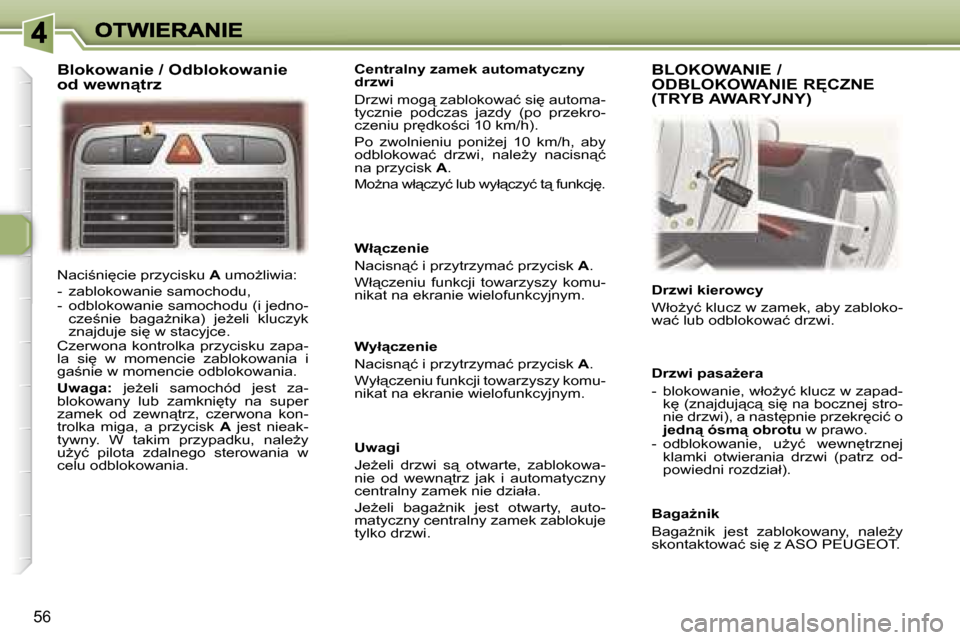 Peugeot 307 CC 2007  Instrukcja Obsługi (in Polish) �5�6
�N�a�c�i;�n�i
�c�i�e� �p�r�z�y�c�i�s�k�u� �A� �u�m�oG�l�i�w�i�a�:
�-�  �z�a�b�l�o�k�o�w�a�n�i�e� �s�a�m�o�c�h�o�d�u�,�-�  �o�d�b�l�o�k�o�w�a�n�i�e� �s�a�m�o�c�h�o�d�u� �(�i� �j�e�d�n�o�-�c�z�e