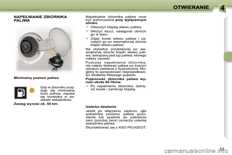 Peugeot 307 CC 2007  Instrukcja Obsługi (in Polish) �5�7
�N�a�p�e�ł�n�i�a�n�i�e�  �z�b�i�o�r�n�i�k�a�  �p�a�l�i�w�a�  �m�u�s�i� �b�y�ć�  �w�y�k�o�n�y�w�a�n�e� �p�r�z�y�  �w�y�ł"�c�z�o�n�y�m� �s�i�l�n�i�k�u�.
��  �O�t�w�o�r�z�y�ć� �k�l�a�p�k
� 