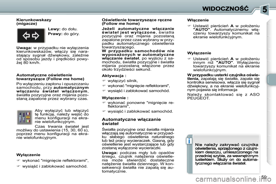 Peugeot 307 CC 2007  Instrukcja Obsługi (in Polish) �i
�5�9
�A�u�t�o�m�a�t�y�c�z�n�e� �w�ł"�c�z�a�n�i�e� �w�i�a�t�e�ł
:�w�i�a�t�ł�a� �p�o�z�y�c�y�j�n�e� �o�r�a�z� ;�w�i�a�t�ł�a� �m�i�j�a�n�i�a� �w�ł"�c�z�a�j"� �s�i
� �a�u�t�o�m�a�t�y�c�z�n