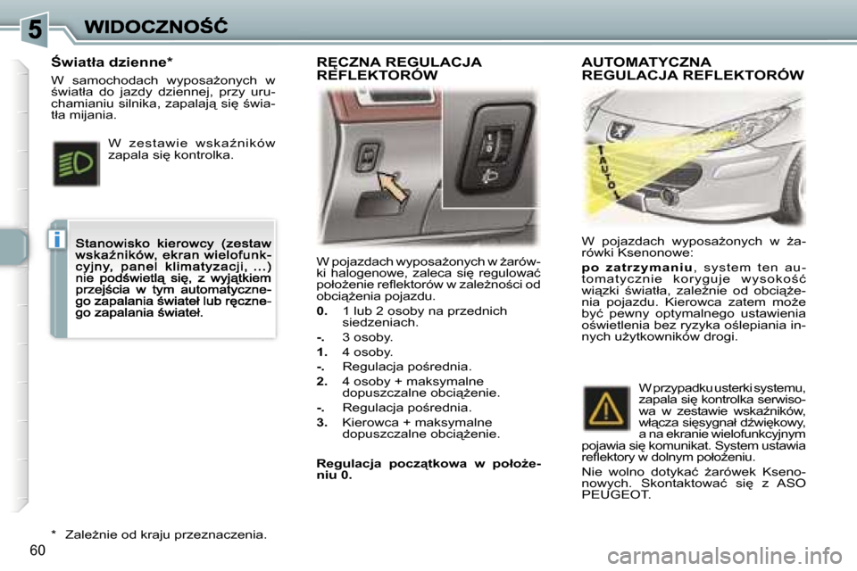 Peugeot 307 CC 2007  Instrukcja Obsługi (in Polish) �i
�6�0
�W� �p�o�j�a�z�d�a�c�h� �w�y�p�o�s�aG�o�n�y�c�h� �w� G�a�r�ó�w�-�k�i�  �h�a�l�o�g�e�n�o�w�e�,�  �z�a�l�e�c�a�  �s�i
�  �r�e�g�u�l�o�w�a�ć� �p�o�ł�oG�e�n�i�e� �r�e�ﬂ�e�k�t�o�r�ó�w� �w