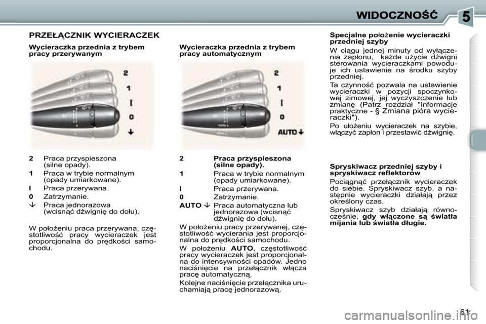 Peugeot 307 CC 2007  Instrukcja Obsługi (in Polish) �6�1
�S�p�e�c�j�a�l�n�e� �p�o�ł�oG�e�n�i�e� �w�y�c�i�e�r�a�c�z�k�i� �p�r�z�e�d�n�i�e�j� �s�z�y�b�y
�W�  �c�i"�g�u�  �j�e�d�n�e�j�  �m�i�n�u�t�y�  �o�d�  �w�y�ł"�c�z�e�-�n�i�a�  �z�a�p�ł�o�n�u�,�