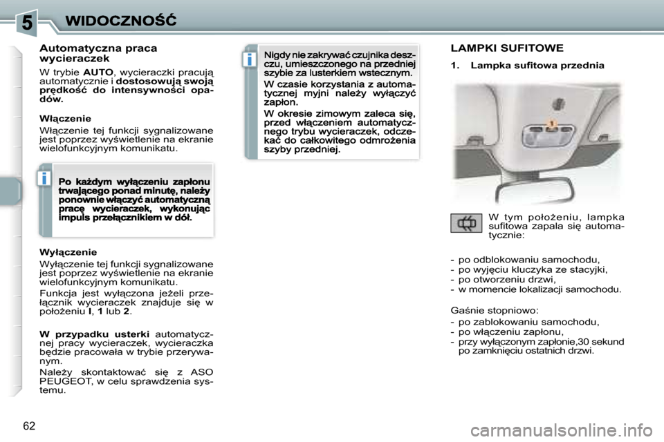 Peugeot 307 CC 2007  Instrukcja Obsługi (in Polish) �i
�i
�6�2
�A�u�t�o�m�a�t�y�c�z�n�a� �p�r�a�c�a� �w�y�c�i�e�r�a�c�z�e�k
�W�  �t�r�y�b�i�e� �A�U�T�O�,�  �w�y�c�i�e�r�a�c�z�k�i�  �p�r�a�c�u�j"� �a�u�t�o�m�a�t�y�c�z�n�i�e� �i� �d�o�s�t�o�s�o�w�u�j"�