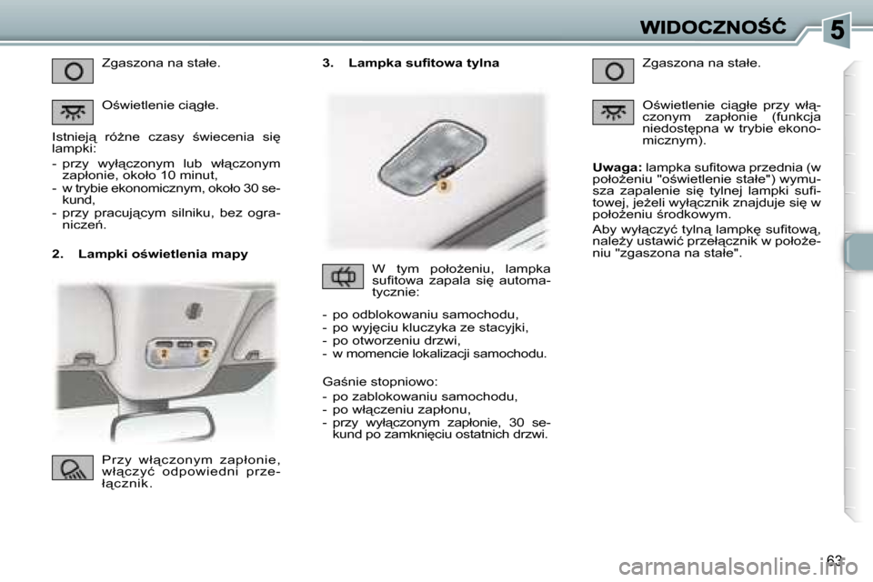 Peugeot 307 CC 2007  Instrukcja Obsługi (in Polish) �6�3
�2�.�  �L�a�m�p�k�i� �o�w�i�e�t�l�e�n�i�a� �m�a�p�y
�Z�g�a�s�z�o�n�a� �n�a� �s�t�a�ł�e�.
�O;�w�i�e�t�l�e�n�i�e� �c�i"�g�ł�e�.
�I�s�t�n�i�e�j"�  �r�óG�n�e�  �c�z�a�s�y�  ;�w�i�e�c�e�n�i�