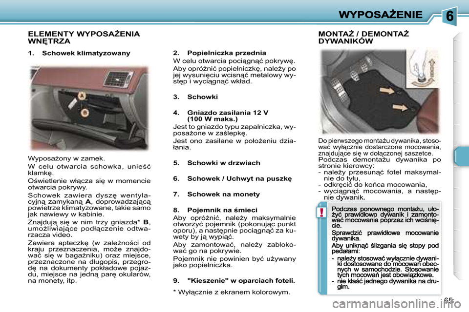 Peugeot 307 CC 2007  Instrukcja Obsługi (in Polish) �!
�6�5
�E�L�E�M�E�N�T�Y� �W�Y�P�O�S�AF�E�N�I�A�  
�W�N	�T�R�Z�A
�1�.�  �S�c�h�o�w�e�k� �k�l�i�m�a�t�y�z�o�w�a�n�y�2�.�  �P�o�p�i�e�l�n�i�c�z�k�a� �p�r�z�e�d�n�i�a�W� �c�e�l�u� �o�t�w�a�r�c�i�a� �p�