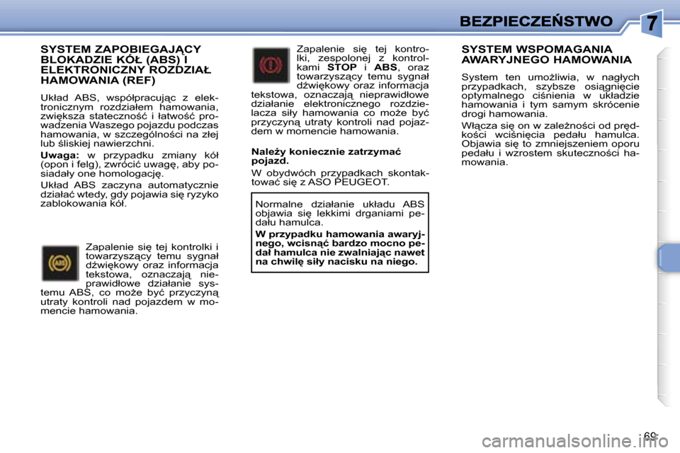Peugeot 307 CC 2007  Instrukcja Obsługi (in Polish) �6�9
�S�Y�S�T�E�M� �Z�A�P�O�B�I�E�G�A�J!�C�Y�  
�B�L�O�K�A�D�Z�I�E� �K�Ó�Ł� �(�A�B�S�)� �I� 
�E�L�E�K�T�R�O�N�I�C�Z�N�Y� �R�O�Z�D�Z�I�A�Ł� 
�H�A�M�O�W�A�N�I�A� �(�R�E�F�)
�U�k�ł�a�d�  �A�B�S�,�  