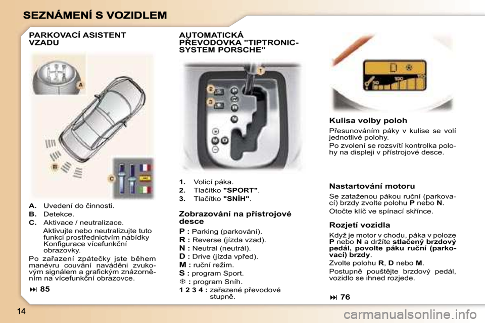 Peugeot 307 CC 2007  Návod k obsluze (in Czech) �Z�o�b�r�a�z�o�v�á�n�í� �n�a� �p9�í�s�t�r�o�j�o�v�é� �d�e�s�c�e
�P� �:� �P�a�r�k�i�n�g� �(�p�a�r�k�o�v�á�n�í�)�.
�R� �:� �R�e�v�e�r�s�e� �(�j�í�z�d�a� �v�z�a�d�)�.
�N� �:� �N�e�u�t�r�a�l� �(�n