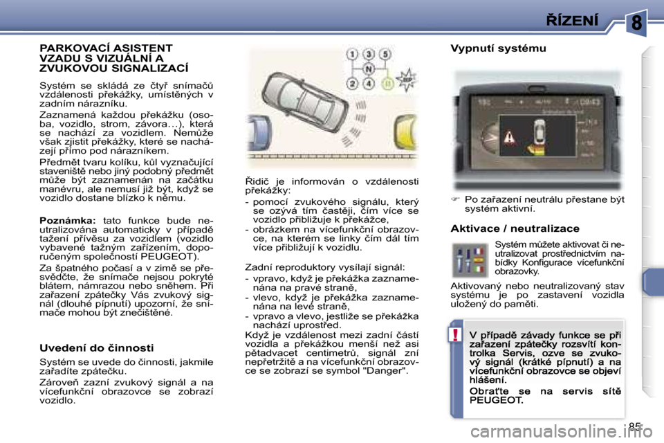 Peugeot 307 CC 2007  Návod k obsluze (in Czech) �!
�8�5
�P�A�R�K�O�V�A�C�Í� �A�S�I�S�T�E�N�T�  
�V�Z�A�D�U� �S� �V�I�Z�U�Á�L�N�Í� �A� �Z�V�U�K�O�V�O�U� �S�I�G�N�A�L�I�Z�A�C�Í� 
�S�y�s�t�é�m�  �s�e�  �s�k�l�á�d�á�  �z�e�  �č�t�y9�  �s�n�í�