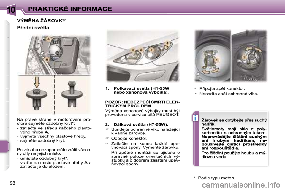 Peugeot 307 CC 2007  Návod k obsluze (in Czech) �1�0
�i
�9�8
�N�a�  �p�r�a�v�é�  �s�t�r�a�n)�  �v�  �m�o�t�o�r�o�v�é�m�  �p�r�o�-�s�t�o�r�u� �s�e�j�m)�t�e� �o�z�d�o�b�n�ý� �k�r�y�t�*�:
�-�  �z�a�t�l�a�č�t�e�  �v�e�  �s�t9�e�d�u�  �k�a�ž�d�