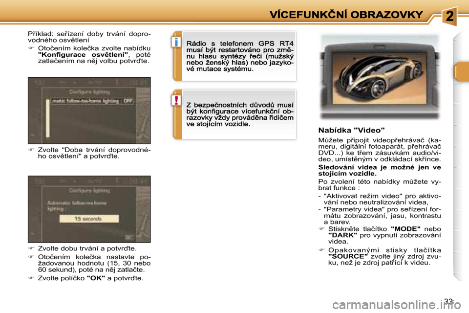 Peugeot 307 CC 2007  Návod k obsluze (in Czech) �i
�!
�3�3
�N�a�b�í�d�k�a� �"�V�i�d�e�o�"
�MA�ž�e�t�e�  �p9�i�p�o�j�i�t�  �v�i�d�e�o�p9�e�h�r�á�v�a�č�  �(�k�a�-�m�e�r�u�,�  �d�i�g�i�t�á�l�n�í�  �f�o�t�o�a�p�a�r�á�t�,�  �p9�e�h�r�á�v�a�