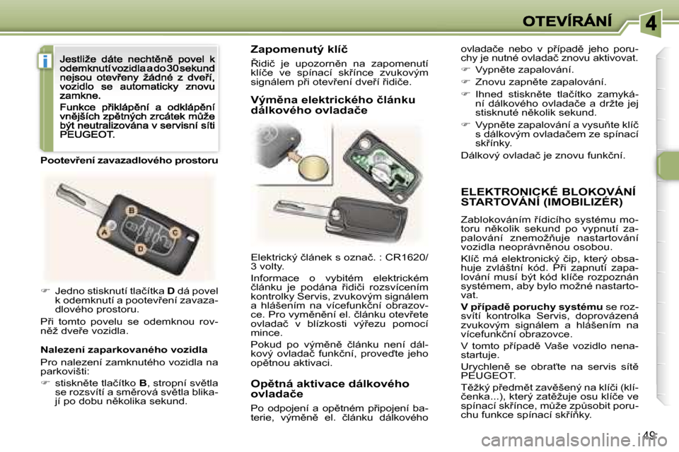 Peugeot 307 CC 2007  Návod k obsluze (in Czech) �i
�4�9
�E�L�E�K�T�R�O�N�I�C�K�É� �B�L�O�K�O�V�Á�N�Í�  
�S�T�A�R�T�O�V�Á�N�Í� �(�I�M�O�B�I�L�I�Z�É�R�)
�Z�a�b�l�o�k�o�v�á�n�í�m� 9�í�d�i�c�í�h�o� �s�y�s�t�é�m�u� �m�o�-�t�o�r�u�  �n)�k�o�