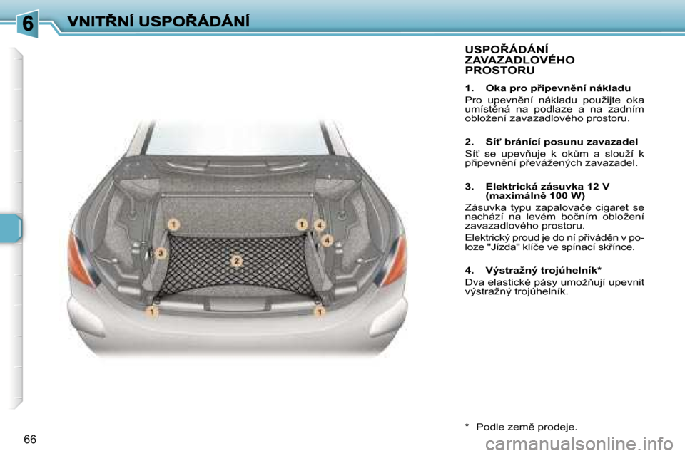 Peugeot 307 CC 2007  Návod k obsluze (in Czech) �6�6
�U�S�P�O8�Á�D�Á�N�Í�  
�Z�A�V�A�Z�A�D�L�O�V�É�H�O� 
�P�R�O�S�T�O�R�U
�1�.�  �O�k�a� �p�r�o� �p9�i�p�e�v�n)�n�í� �n�á�k�l�a�d�u
�P�r�o�  �u�p�e�v�n)�n�í�  �n�á�k�l�a�d�u�  �p�o�u�ž�i�