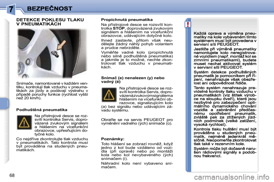 Peugeot 307 CC 2007  Návod k obsluze (in Czech) �!
�6�8
�S�n�í�m�a�č�e�,� �n�a�m�o�n�t�o�v�a�n�é� �v� �k�a�ž�d�é�m� �v�e�n�-�t�i�l�k�u�,� �k�o�n�t�r�o�l�u�j�í� �t�l�a�k� �v�z�d�u�c�h�u� �v� �p�n�e�u�m�a�-�t�i�k�á�c�h�  �z�a�  �j�í�z�d�y�  �