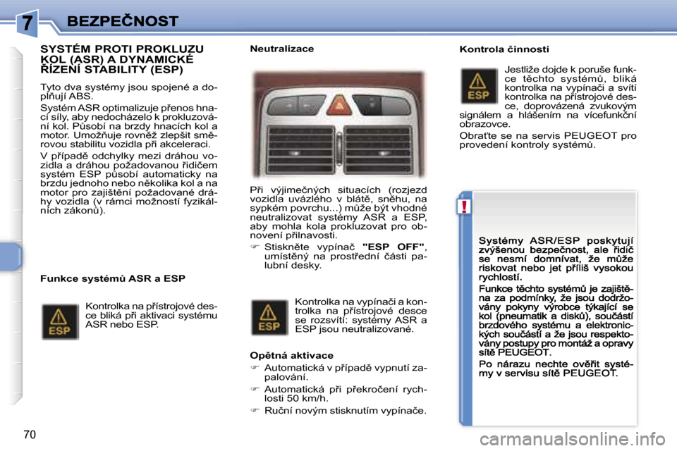 Peugeot 307 CC 2007  Návod k obsluze (in Czech) �!
�7�0
�S�Y�S�T�É�M� �P�R�O�T�I� �P�R�O�K�L�U�Z�U�  
�K�O�L� �(�A�S�R�)� �A� �D�Y�N�A�M�I�C�K�É� 
8�Í�Z�E�N�Í� �S�T�A�B�I�L�I�T�Y� �(�E�S�P�)
�T�y�t�o� �d�v�a� �s�y�s�t�é�m�y� �j�s�o�u� �s�p�o�